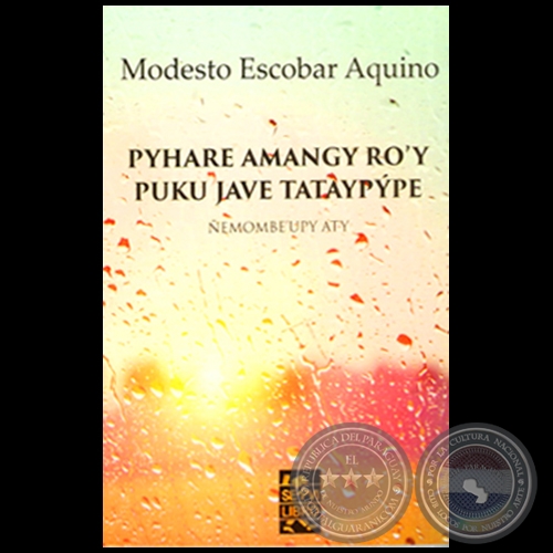 PYHARE AMANGY RO´Y PUKU JAVE TATAYPÝPE - Autor: MODESTO ESCOBAR AQUINO - Año 2016